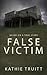 False Victim by Kathie Truitt