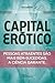 Capital erótico: Pessoas atraentes são mais bem-sucedidas. A ciência garante. (Portuguese Edition)