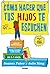 Cómo hacer que tus hijos te escuchen: Guía de supervivencia para padres con hijos de 2 a 7 años (En familia) (Spanish Edition)