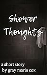 Shower Thoughts by Gray Marie Cox