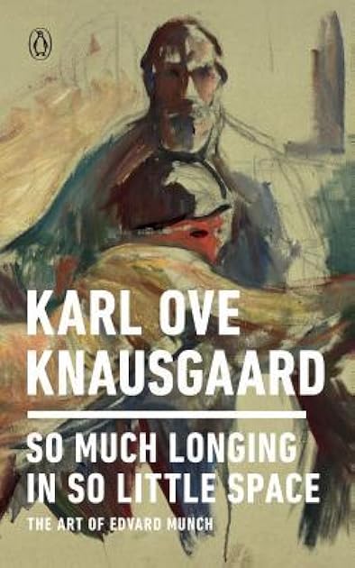 So Much Longing in So Little Space: The Art of Edvard Munch
