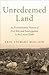 Unredeemed Land: An Environmental History of Civil War and Emancipation in the Cotton South