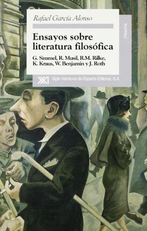 Ensayos sobre literatura filosófica: G. Simmel, R. Musil, R.M. Rilke, K. Kraus, W. Benjamin y J. Roth (Spanish Edition)