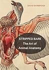 Stripped Bare: The Art of Animal Anatomy Stripped Bare: The Art of Animal Anatomy