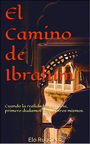El Camino de Ibrahím: Cuando la realidad es extraña, primero dudamos de nosotros mismos.