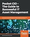 Pocket CIO – The Guide to Successful IT Asset Management: Get to grips with the fundamentals of IT Asset Management, Software Asset Management, and Software License Compliance Audits with this guide