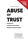 Abuse of Trust: Frank Beck and the Leicestershire Children’s Home Scandal