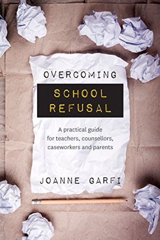 Overcoming School Refusal: ﻿A practical guide for teachers, counsellors, caseworkers and parents (Kindle Edition)