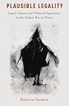 Plausible Legality: Legal Culture and Political Imperative in the Global War on Terror (Oxford Studies in Culture and Politics)