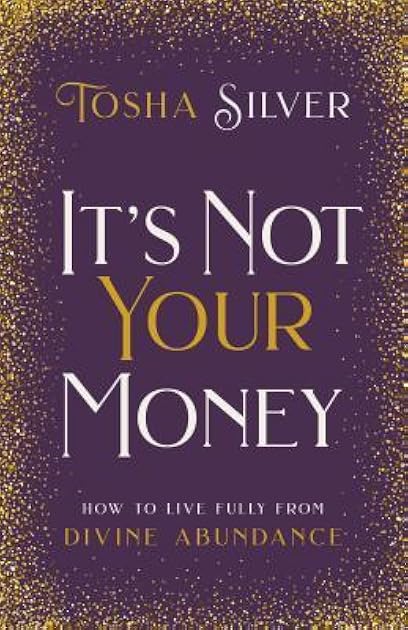 It's Not Your Money: How to Live Fully from Divine Abundance