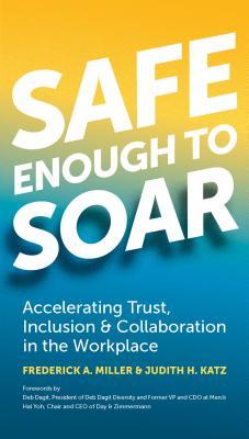 Safe Enough to Soar: Accelerating Trust, Inclusion & Collaboration in the Workplace (Paperback)