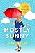 Mostly Sunny: How I Learned to Keep Smiling Through the Rainiest Days