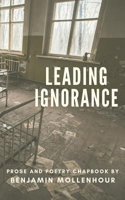 Leading Ignorance: Prose and Poetry Chapbook