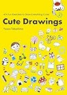 Cute Drawings: 474 Fun Exercises to Draw Everything Cuter Cute Drawings: 474 Fun Exercises to Draw Everything Cuter