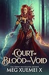 A Court of Blood and Void by Meg Xuemei X