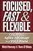 Focused, Fast and Flexible: Creating Agility Advantage in a VUCA World