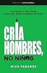Cria hombres, no niños (Spanish Edition)
