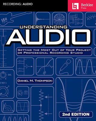 pdf download Understanding Audio: Getting the Most Out of Your Project or Professional Recording Studio