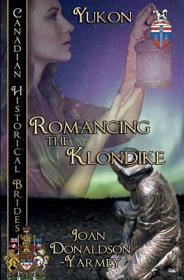 Romancing the Klondike Canadian Historical Brides Collection Book 3