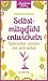 Selbstmitgefühl entwickeln: Liebevoller werden mit sich selbst (Achtsam leben) (German Edition)