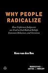 Why People Radicalize: How Unfairness Judgments are Used to Fuel Radical Beliefs, Extremist Behaviors, and Terrorism (Perspectives on Justice and Morality)