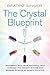 Crystal Blueprint: Reconnect with Your Authentic Self Through the Ancient Wisdom and Modern Scienceof Quartz Crystals