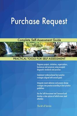 Purchase Request Complete Self-Assessment Guide