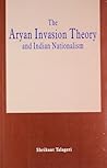 The Aryan Invasion Theory and Indian Nationalism by Shrikant G. Talageri