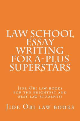 Law School Essay Writing For A-plus Superstars: Jide Obi law books for the brightest and best law students!