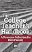The College Teacher's Handbook: A Resource Collection for New Faculty