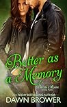 Better as a Memory by Dawn Brower