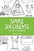 Simple Succulents: A Travel-Size Coloring Book