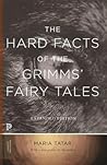 The Hard Facts of the Grimms' Fairy Tales by Maria Tatar