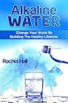 Alkaline Water : Change Your World By The Healthy Lifestyle