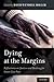 Dying at the Margins: Refle...