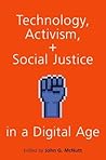 TECHNOLOGY ACTIVISM AND SOCIAL JUSTICE IN A DIGITAL AGE