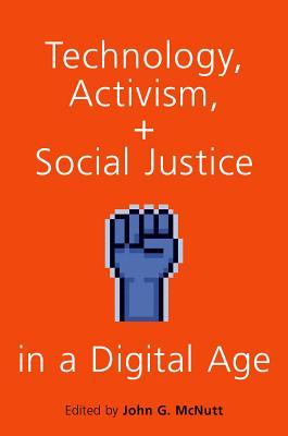 TECHNOLOGY ACTIVISM AND SOCIAL JUSTICE IN A DIGITAL AGE (Paperback)