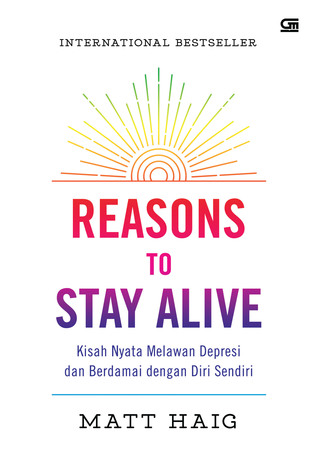 Reasons To Stay Alive: Kisah Nyata Melawan Depresi Dan Berdamai Dengan Diri Sendiri