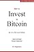 How to Invest In Bitcoin: B...