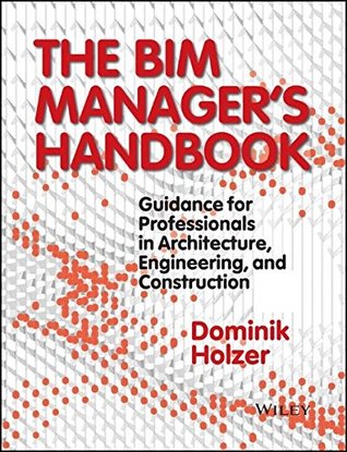 The BIM Manager's Handbook: Guidance for Professionals in Architecture, Engineering, and Construction (Hardcover)