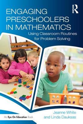 Engaging Preschoolers in Mathematics: Using Classroom Routines for Problem Solving (Eye on Education)
