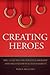 Creating Heroes: The 10 Tac...