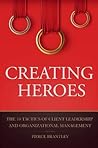 Creating Heroes: The 10 Tactics of Client Leadership and Organizational Management Creating Heroes: The 10 Tactics of Client Leadership and Organizational Management