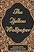 The Yellow Wallpaper by Charlotte Perkins Gilman