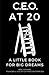 CEO at 20: A Little Book fo...