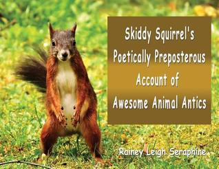 Skiddy Squirrel's Poetically Preposterous Account of Awesome Animal Antics
