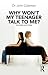 Why Won't My Teenager Talk to Me? by John C. Coleman