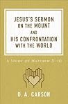 Jesus's Sermon on the Mount and His Confrontation with the World by D.A. Carson