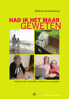 Had ik het maar geweten. Moderne dementiezorg. Praktische tips voor familie, vrienden en verzorgenden. (Paperback)