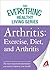 Arthritis: Exercise, Diet, and Arthritis: The most important information you need to improve your health (The Everything® Healthy Living Series)